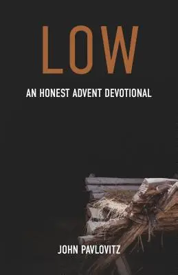 Low: Un devoțional onest de Advent - Low: An Honest Advent Devotional