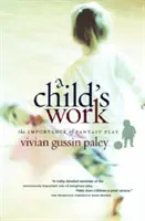 Munca unui copil: Importanța jocului fantastic - A Child's Work: The Importance of Fantasy Play