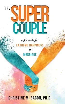 Super cuplul: O formulă pentru fericirea extremă în căsnicie - The Super Couple: A Formula for Extreme Happiness in Marriage