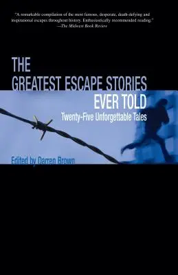 Greatest Escape Stories Ever Told: Douăzeci și cinci de povești de neuitat - Greatest Escape Stories Ever Told: Twenty-Five Unforgettable Tales