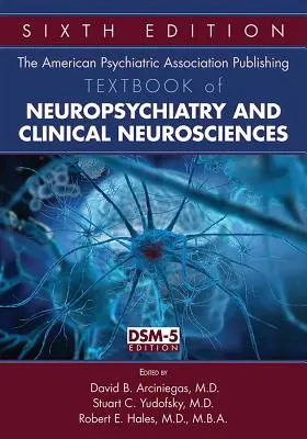 Manualul de neuropsihiatrie și neuroștiințe clinice al Asociației Americane de Psihiatrie (The American Psychiatric Association Publishing Textbook of Neuropsychiatry and Clinical Neurosciences) - The American Psychiatric Association Publishing Textbook of Neuropsychiatry and Clinical Neurosciences