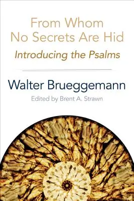 De la cine nu sunt ascunse secrete: Introducere în psalmi - From Whom No Secrets Are Hid: Introducing the Psalms