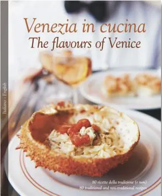 Venezia in Cucina / Aromele Veneției - Venezia in Cucina/The Flavours of Venice