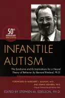 Autismul infantil: Sindromul și implicațiile sale pentru o teorie neurală a comportamentului de Bernard Rimland, Ph.D. - Infantile Autism: The Syndrome and Its Implications for a Neural Theory of Behavior by Bernard Rimland, Ph.D.