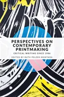 Perspective asupra gravurii contemporane: Scrieri critice începând din 1986 - Perspectives on contemporary printmaking: Critical writing since 1986