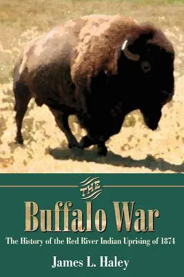 Războiul bizonilor: Istoria revoltei indienilor de pe Râul Roșu din 1874 - The Buffalo War: The History of the Red River Indian Uprising of 1874