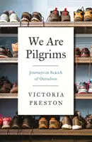 Noi suntem pelerini: Călătorii în căutarea de noi înșine - We Are Pilgrims: Journeys in Search of Ourselves