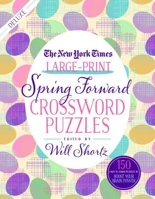 The New York Times Large-Print Spring Forward Crossword Puzzles: 150 de cuvinte încrucișate de la ușor la greu pentru a-ți stimula puterea creierului - The New York Times Large-Print Spring Forward Crossword Puzzles: 150 Easy to Hard Puzzles to Boost Your Brainpower