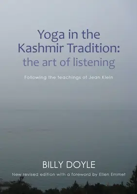 Yoga în tradiția Kashmir: Arta de a asculta: Urmând învățăturile lui Jean Klein - Yoga in the Kashmir Tradition: The Art of Listening: Following the Teachings of Jean Klein