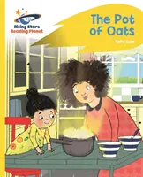 Reading Planet - The Pot of Oats - Galben: Rocket Phonics - Reading Planet - The Pot of Oats - Yellow: Rocket Phonics