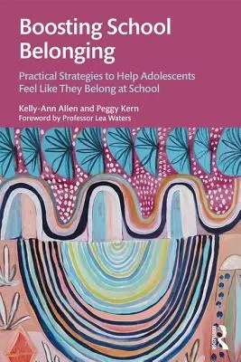 Boosting School Belonging: Practical Strategies to Help Adolescents Feel Like They Belong at School (Strategii practice pentru a-i ajuta pe adolescenți să simtă că aparțin școlii) - Boosting School Belonging: Practical Strategies to Help Adolescents Feel Like They Belong at School