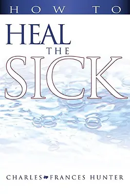 Cum să vindecăm bolnavii - How to Heal the Sick