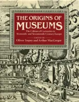 Originile muzeelor: Cabinetul de curiozități în Europa secolelor al XVI-lea și al XVII-lea - The Origins of Museums: The Cabinet of Curiosities in Sixteenth- And Seventeenth-Century Europe