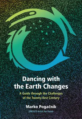 Dansând cu schimbările Pământului: Un ghid prin provocările secolului XXI (A Guide Through the Challenges of the Twenty-First Century) - Dancing with the Earth Changes: A Guide Through the Challenges of the Twenty-First Century