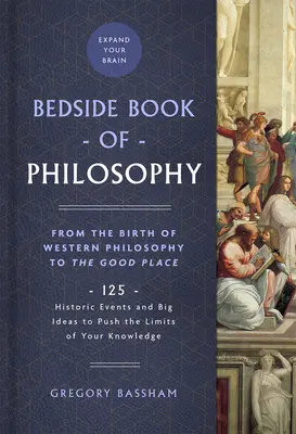 The Bedside Book of Philosophy, 1: De la nașterea filozofiei occidentale la locul cel bun: 125 de evenimente istorice și idei mari pentru a depăși limitele cunoașterii tale - The Bedside Book of Philosophy, 1: From the Birth of Western Philosophy to the Good Place: 125 Historic Events and Big Ideas to Push the Limits of You