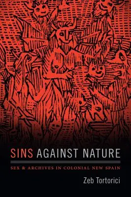 Păcate împotriva naturii: Sex și arhive în Noua Spanie colonială - Sins Against Nature: Sex and Archives in Colonial New Spain