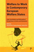 Welfare to Work in Contemporary European Welfare States: Perspective juridice, sociologice și filosofice asupra justiției și dominației - Welfare to Work in Contemporary European Welfare States: Legal, Sociological and Philosophical Perspectives on Justice and Domination
