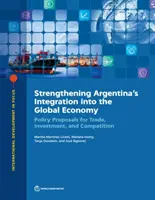 Consolidarea integrării Argentinei în economia mondială: Propuneri de politici pentru comerț, investiții și concurență - Strengthening Argentina's Integration Into the Global Economy: Policy Proposals for Trade, Investment, and Competition