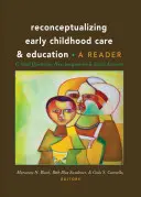 Reconceptualizarea îngrijirii și educației timpurii a copiilor; Întrebări critice, noi imaginarii și activism social: Un cititor - Reconceptualizing Early Childhood Care and Education; Critical Questions, New Imaginaries and Social Activism: A Reader