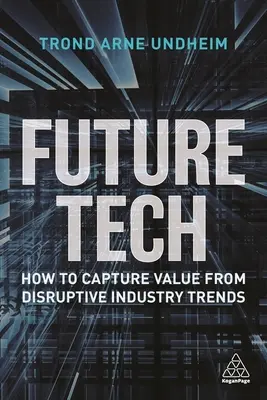 Tehnologia viitorului: Cum să obțineți valoare din tendințele industriale perturbatoare - Future Tech: How to Capture Value from Disruptive Industry Trends