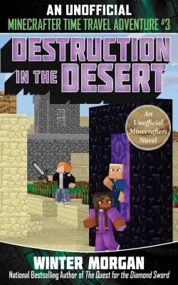 Distrugere în deșert, 3: O aventură neoficială de călătorie în timp a Minecrafters, Cartea 3 - Destruction in the Desert, 3: An Unofficial Minecrafters Time Travel Adventure, Book 3