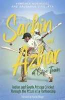 Sachin și Azhar la Cape Town: Cricket indian și sud-african prin prisma unui parteneriat - Sachin and Azhar at Cape Town: Indian and South African Cricket Through the Prism of a Partnership