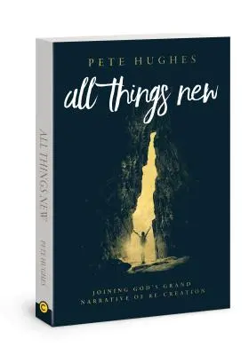 Toate lucrurile noi: Alăturarea la povestea de re-creare a lui Dumnezeu - All Things New: Joining God's Story of Re-Creation