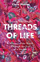Threads of Life - O istorie a lumii prin ochiul unui ac - Threads of Life - A History of the World Through the Eye of a Needle