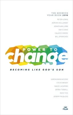 Puterea de a schimba - Keswick Year Book 2016: Devenind ca Fiul lui Dumnezeu - Power to Change - Keswick Year Book 2016: Becoming Like God's Son