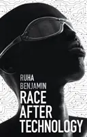 Rasa după tehnologie: Instrumente aboliționiste pentru noul cod Jim - Race After Technology: Abolitionist Tools for the New Jim Code