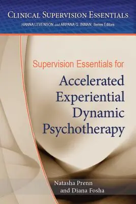 Elemente esențiale de supervizare pentru psihoterapia dinamică experiențială accelerată - Supervision Essentials for Accelerated Experiential Dynamic Psychotherapy