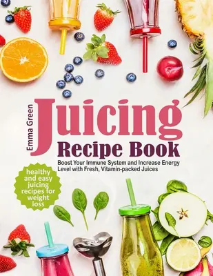 Juicing Carte de rețete: Healthy and Easy Juicing Recipes for Weight Loss. Stimulează-ți sistemul imunitar și crește nivelul de energie cu sucuri proaspete, Vitam - Juicing Recipe Book: Healthy and Easy Juicing Recipes for Weight Loss. Boost Your Immune System and Increase Energy Level with Fresh, Vitam
