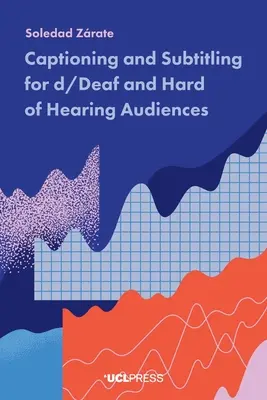 Subtitrare și subtitrare pentru publicul surd și cu deficiențe de auz - Captioning and Subtitling for d/Deaf and Hard of Hearing Audiences