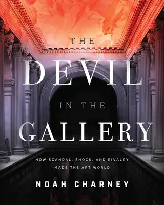Diavolul din galerie: Cum scandalul, șocul și rivalitatea au modelat lumea artei - The Devil in the Gallery: How Scandal, Shock, and Rivalry Shaped the Art World
