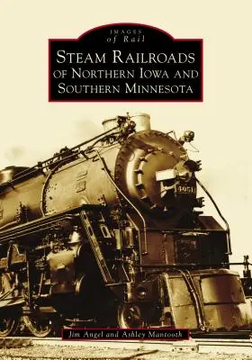 Căile ferate cu aburi din Iowa de Nord și Minnesota de Sud - Steam Railroads of Northern Iowa and Southern Minnesota