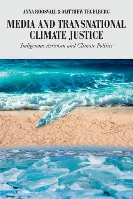 Mass-media și justiția climatică transnațională: Activismul indigen și politicile climatice - Media and Transnational Climate Justice: Indigenous Activism and Climate Politics