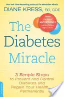 Miracolul diabetului: 3 pași simpli pentru a preveni și controla diabetul și pentru a vă recăpăta sănătatea ... Permanent - The Diabetes Miracle: 3 Simple Steps to Prevent and Control Diabetes and Regain Your Health... Permanently