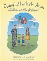 Tata a plecat cu domnul Armată: Punctul de vedere al unui copil asupra detașării militare - Daddy Left with Mr. Army: A Child's View of Military Deployment