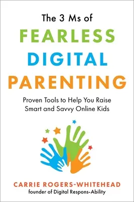 The 3 MS of Fearless Digital Parenting: Instrumente dovedite pentru a vă ajuta să creșteți copii online inteligenți și avizați - The 3 MS of Fearless Digital Parenting: Proven Tools to Help You Raise Smart and Savvy Online Kids