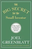 Marele secret pentru micul investitor - O nouă cale către succesul investițiilor pe termen lung - Big Secret for the Small Investor - A New Route to Long-Term Investment Success
