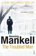 Omul cu probleme - Un mister Kurt Wallander - Troubled Man - A Kurt Wallander Mystery