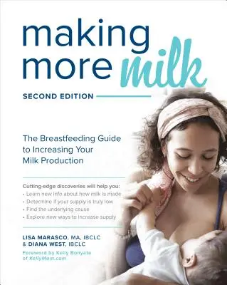 Making More Milk: The Breastfeeding Guide to Increasing Your Milk Production (Mai mult lapte: Ghidul de alăptare pentru creșterea producției de lapte), ediția a doua - Making More Milk: The Breastfeeding Guide to Increasing Your Milk Production, Second Edition