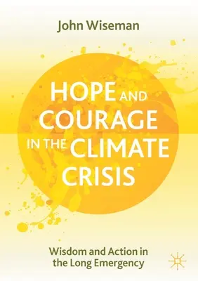 Speranță și curaj în criza climatică: Înțelepciune și acțiune în lunga urgență - Hope and Courage in the Climate Crisis: Wisdom and Action in the Long Emergency