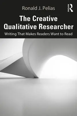 The Creative Qualitative Researcher: Scrierea care îi face pe cititori să vrea să citească - The Creative Qualitative Researcher: Writing That Makes Readers Want to Read
