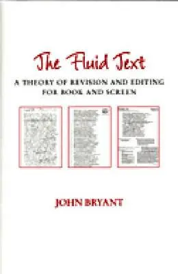 The Fluid Text: O teorie a revizuirii și editării pentru carte și ecran - The Fluid Text: A Theory of Revision and Editing for Book and Screen