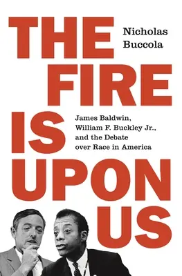 The Fire Is Upon Us: James Baldwin, William F. Buckley Jr. și dezbaterea privind rasa în America - The Fire Is Upon Us: James Baldwin, William F. Buckley Jr., and the Debate Over Race in America