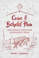 Veniți și priviți-L: Crăciunul prin alți ochi - Come and Behold Him: Christmas Through Different Eyes
