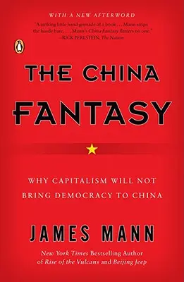 The China Fantasy: De ce capitalismul nu va aduce democrația în China - The China Fantasy: Why Capitalism Will Not Bring Democracy to China