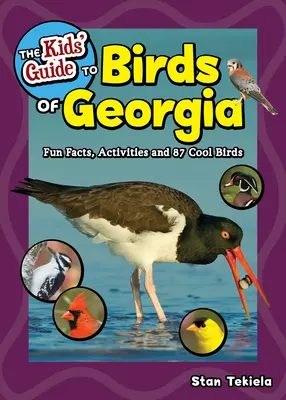 Ghidul pentru copii al păsărilor din Georgia: Fapte amuzante, activități și 87 de păsări interesante - The Kids' Guide to Birds of Georgia: Fun Facts, Activities and 87 Cool Birds