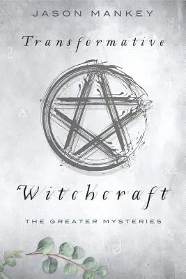 Vrăjitoria transformativă: Marile mistere - Transformative Witchcraft: The Greater Mysteries